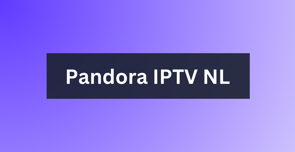 pandora iptv nederland